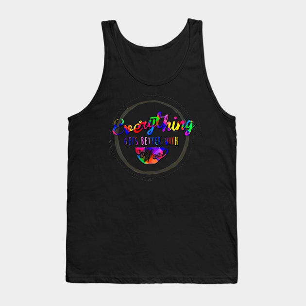 Everything is better with Coffee Tank Top by AlondraHanley